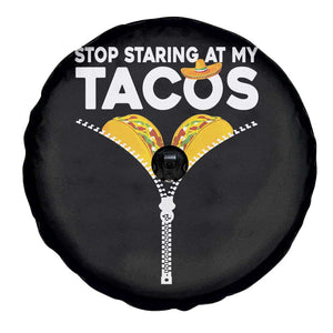 Funny Stop Staring At My Tacos Spare Tire Cover Mexican Cinco De Mayo TS11 Print Your Wear