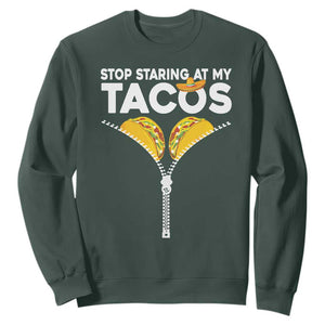 Funny Stop Staring At My Tacos Sweatshirt Mexican Cinco De Mayo TS11 Dark Forest Green Print Your Wear