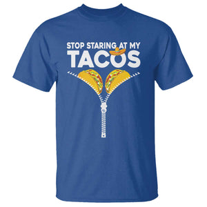 Funny Stop Staring At My Tacos T Shirt Mexican Cinco De Mayo TS11 Royal Blue Print Your Wear