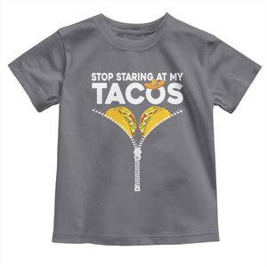 Funny Stop Staring At My Tacos Toddler T Shirt Mexican Cinco De Mayo TS11 Charcoal Print Your Wear