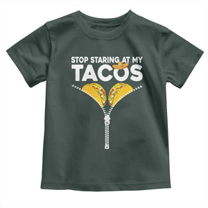 Funny Stop Staring At My Tacos Toddler T Shirt Mexican Cinco De Mayo TS11 Dark Forest Green Print Your Wear
