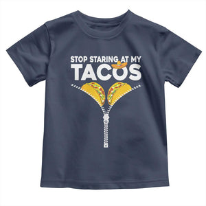 Funny Stop Staring At My Tacos Toddler T Shirt Mexican Cinco De Mayo TS11 Navy Print Your Wear