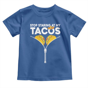 Funny Stop Staring At My Tacos Toddler T Shirt Mexican Cinco De Mayo TS11 Royal Blue Print Your Wear