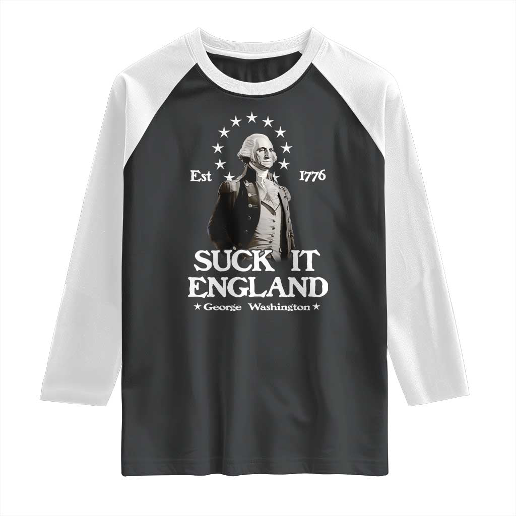 Funny Suck It England Raglan Shirt 4th of July 1776 George Washington TS11 Black White Print Your Wear