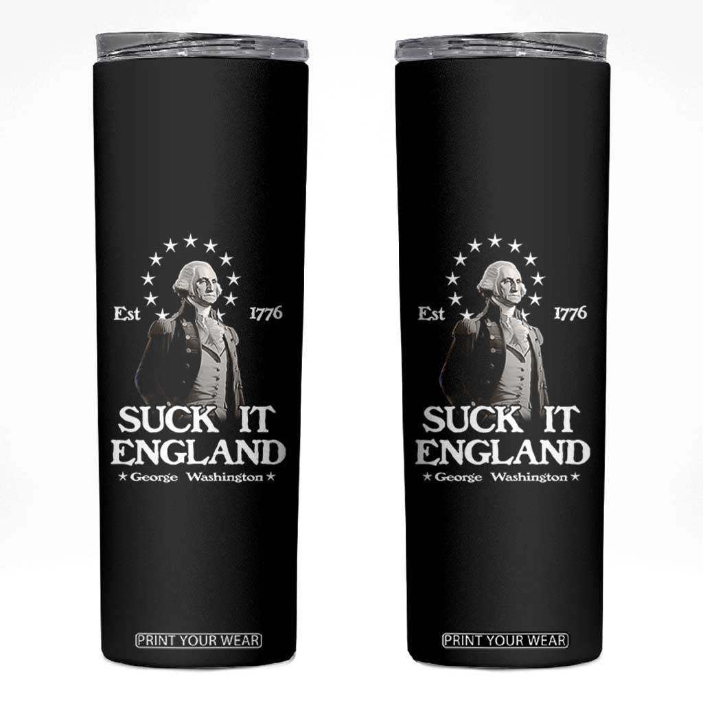 Funny Suck It England Skinny Tumbler 4th of July 1776 George Washington TS11 Black Print Your Wear