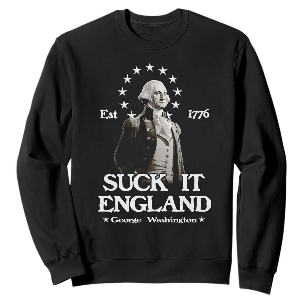 Funny Suck It England Sweatshirt 4th of July 1776 George Washington TS11 Black Print Your Wear