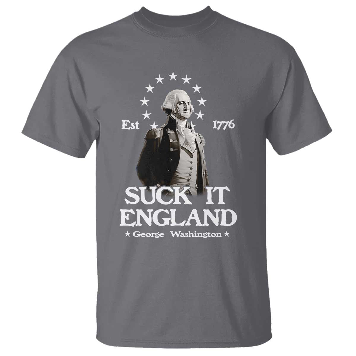 Funny Suck It England T Shirt 4th of July 1776 George Washington TS11 Charcoal Print Your Wear