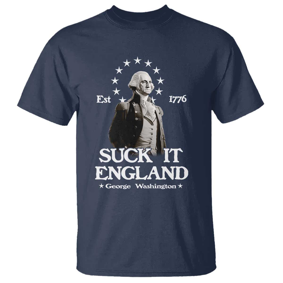 Funny Suck It England T Shirt 4th of July 1776 George Washington TS11 Navy Print Your Wear