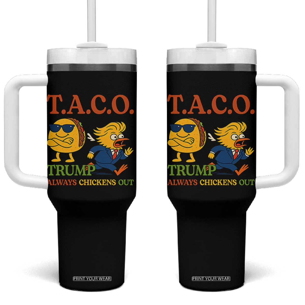 Funny TACO Cool Taco vs Trump Chicken Tumbler With Handle Trump Always Chickens Out TS02 One Size: 40 oz Black Print Your Wear