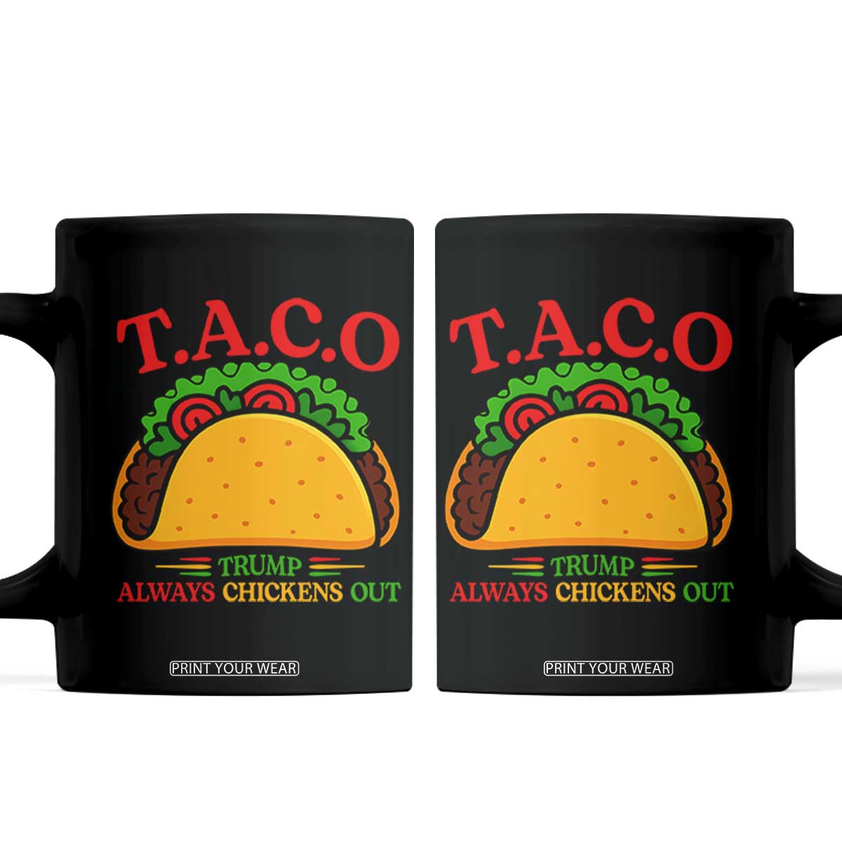 Funny TACO Trump Always Chickens Out Coffee Mug Funny Political Satire Tacos Lover TS02 Black Print Your Wear