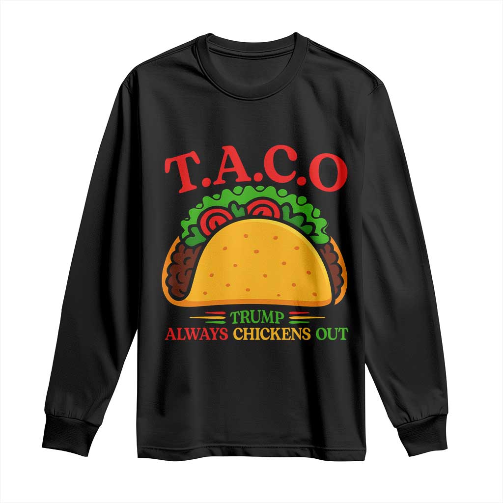 Funny TACO Trump Always Chickens Out Long Sleeve Shirt Funny Political Satire Tacos Lover TS02 Black Print Your Wear