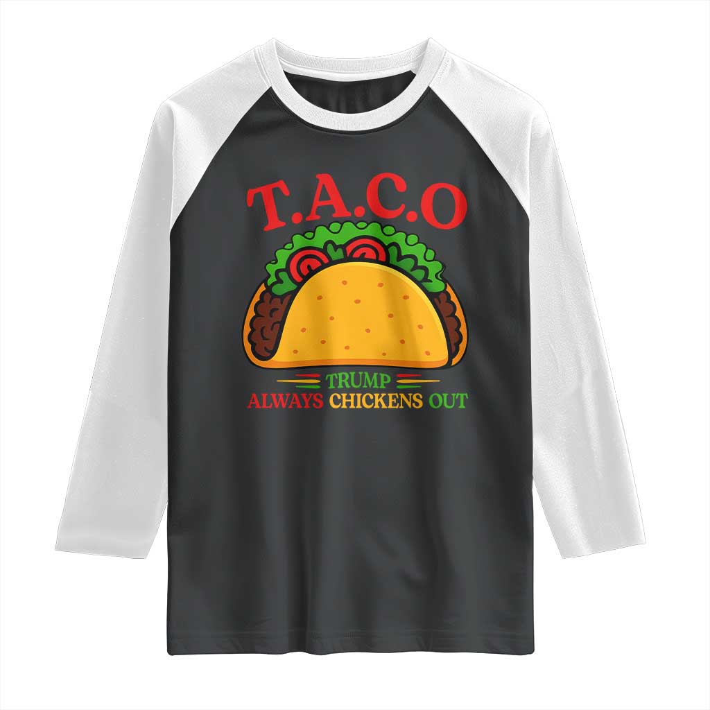 Funny TACO Trump Always Chickens Out Raglan Shirt Funny Political Satire Tacos Lover TS02 Black White Print Your Wear