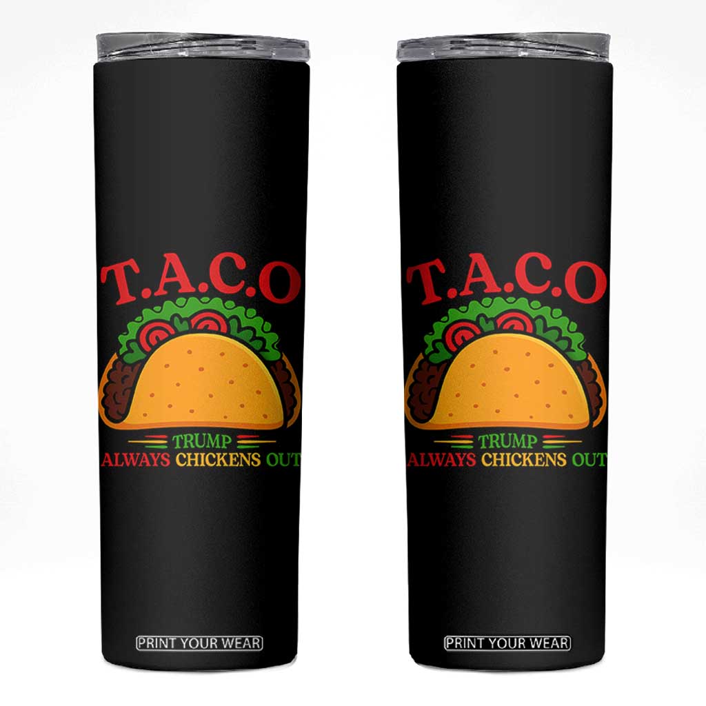 Funny TACO Trump Always Chickens Out Skinny Tumbler Funny Political Satire Tacos Lover TS02 Black Print Your Wear