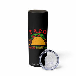 Funny TACO Trump Always Chickens Out Skinny Tumbler Funny Political Satire Tacos Lover TS02 Print Your Wear