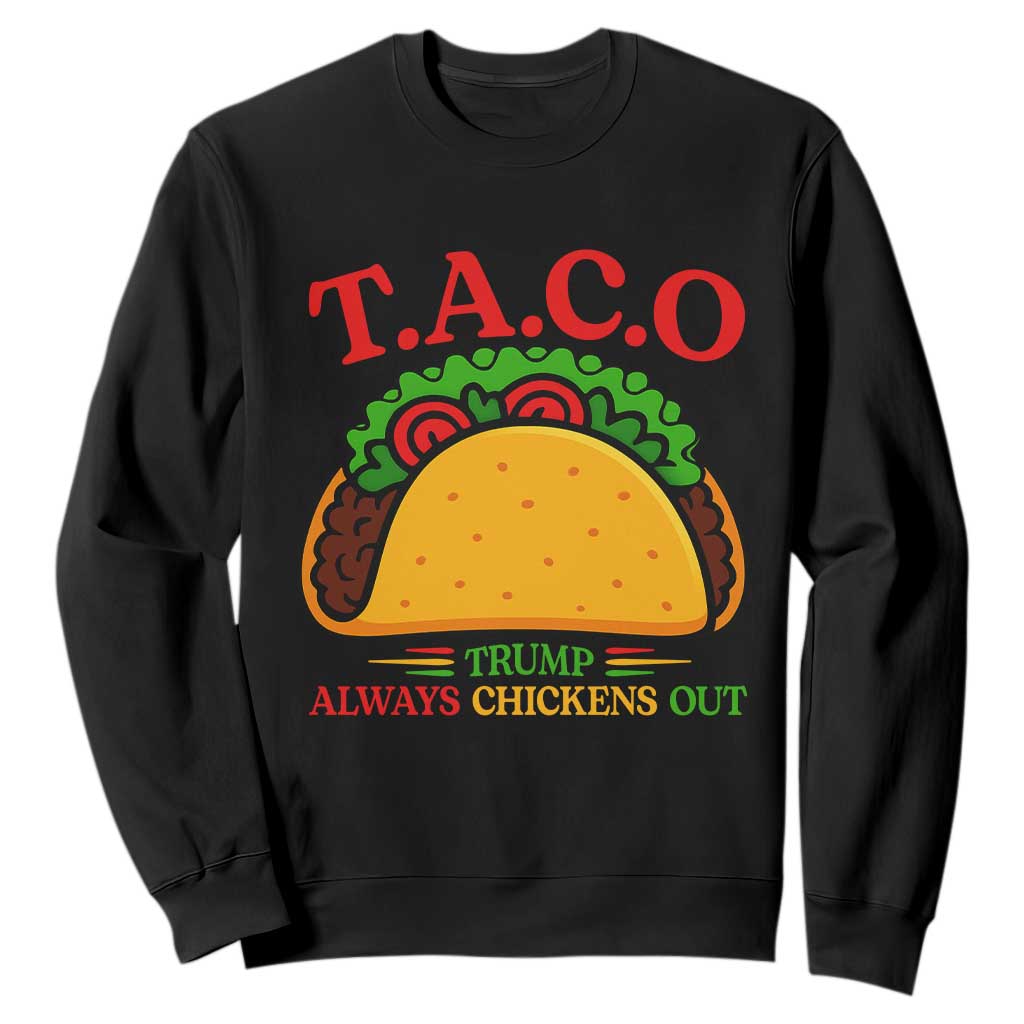 Funny TACO Trump Always Chickens Out Sweatshirt Funny Political Satire Tacos Lover TS02 Black Print Your Wear