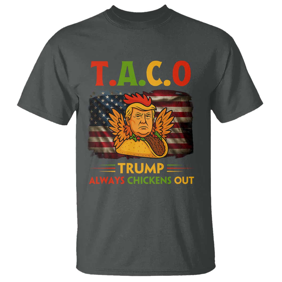 Funny TACO Trump Always Chickens Out T Shirt American Flag Political Parody TS02 Dark Heather Print Your Wear