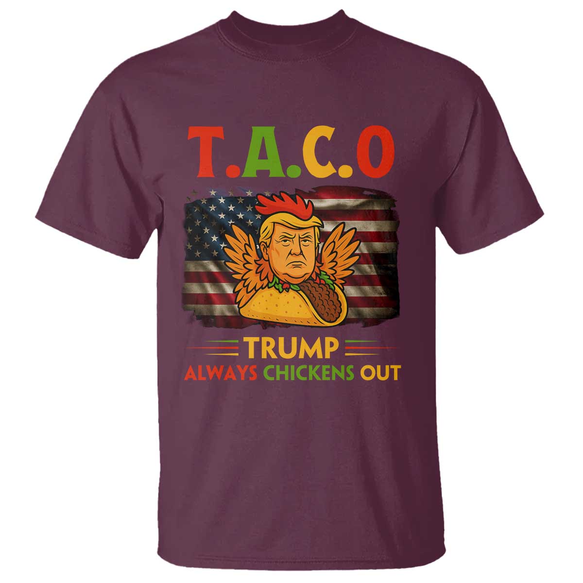 Funny TACO Trump Always Chickens Out T Shirt American Flag Political Parody TS02 Maroon Print Your Wear