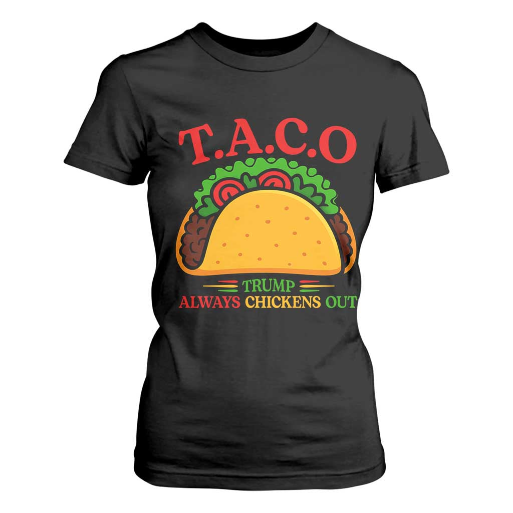 Funny TACO Trump Always Chickens Out T Shirt For Women Funny Political Satire Tacos Lover TS02 Black Print Your Wear