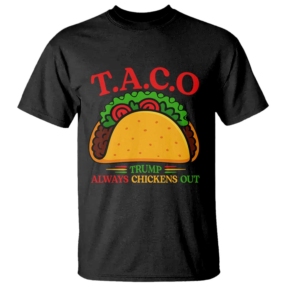 Funny TACO Trump Always Chickens Out T Shirt Funny Political Satire Tacos Lover TS02 Black Print Your Wear