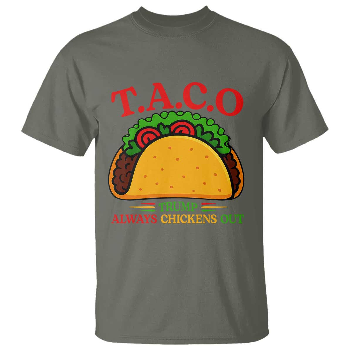 Funny TACO Trump Always Chickens Out T Shirt Funny Political Satire Tacos Lover TS02 Military Green Print Your Wear