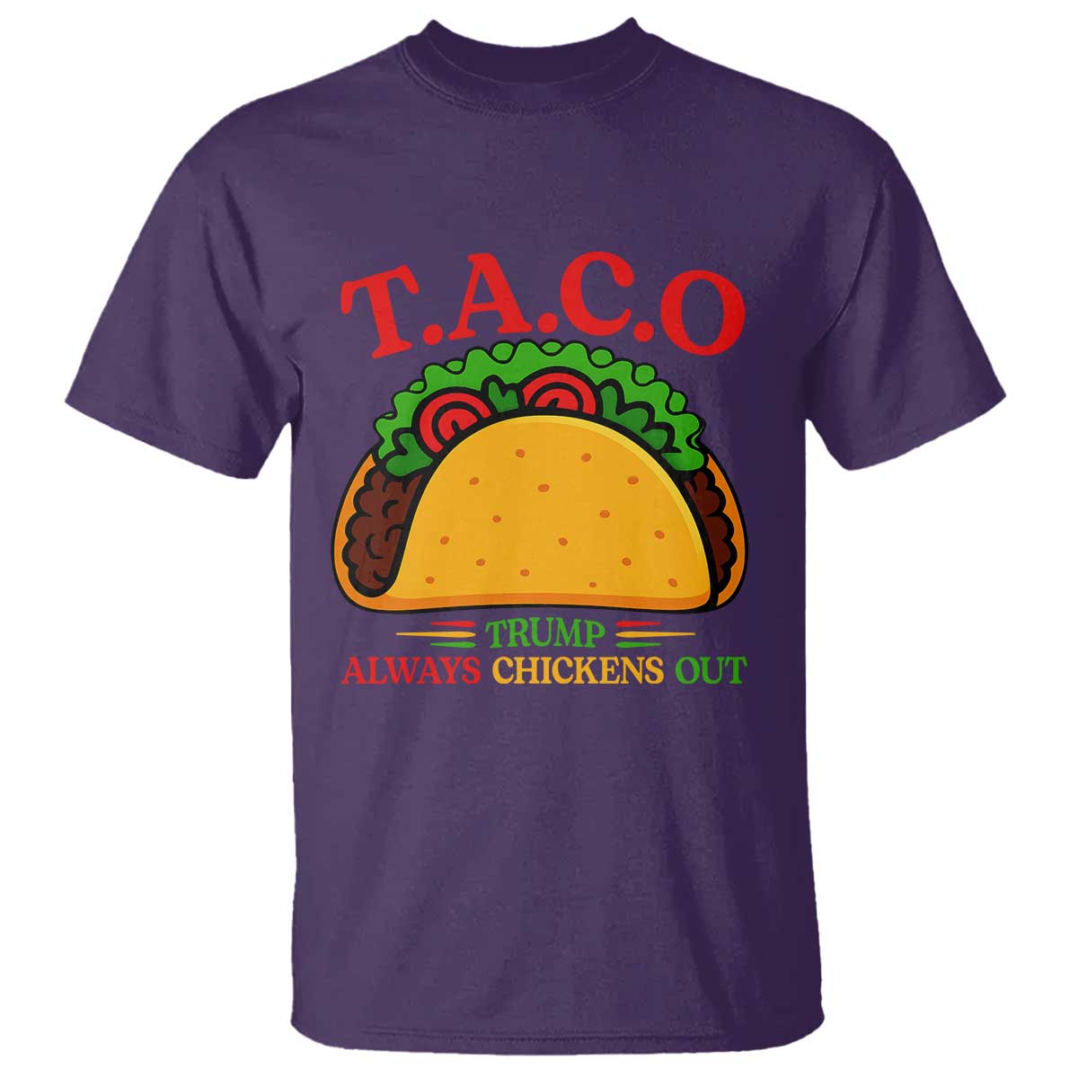 Funny TACO Trump Always Chickens Out T Shirt Funny Political Satire Tacos Lover TS02 Purple Print Your Wear