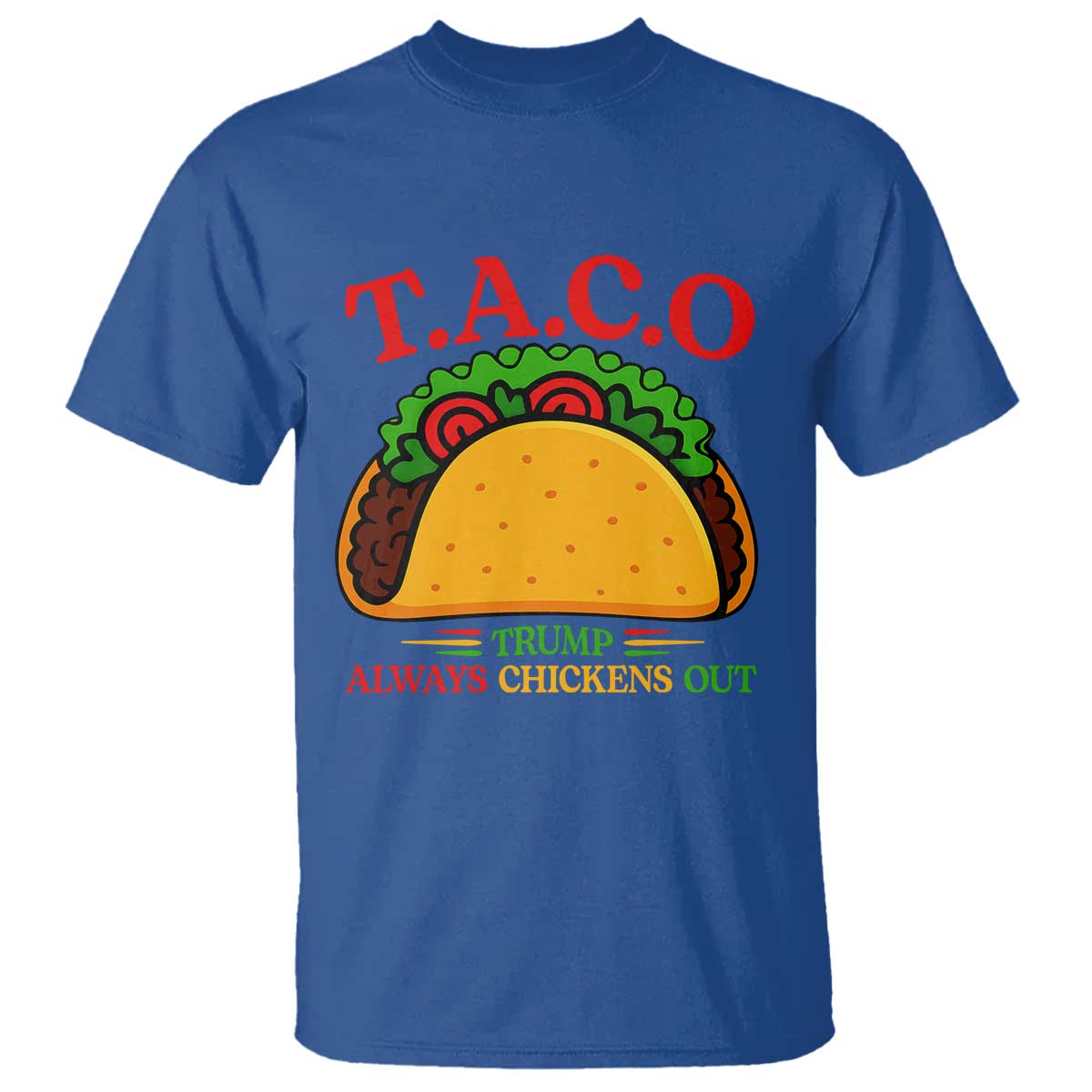 Funny TACO Trump Always Chickens Out T Shirt Funny Political Satire Tacos Lover TS02 Royal Blue Print Your Wear
