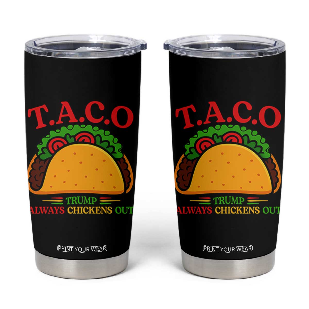 Funny TACO Trump Always Chickens Out Tumbler Cup Funny Political Satire Tacos Lover TS02 Black Print Your Wear