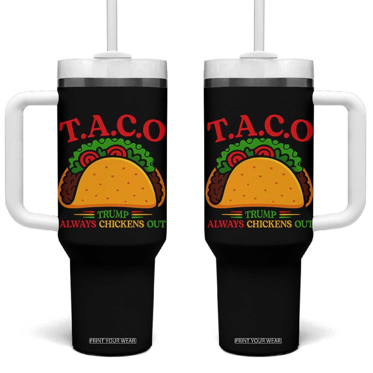 Funny TACO Trump Always Chickens Out Tumbler With Handle Funny Political Satire Tacos Lover TS02 One Size: 40 oz Black Print Your Wear
