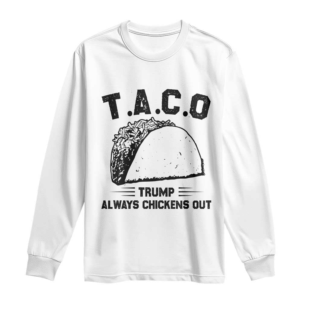 Funny Taco Trump Always Chickens Out Long Sleeve Shirt T.A.C.O TS10 White Print Your Wear
