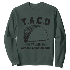 Funny Taco Trump Always Chickens Out Sweatshirt T.A.C.O TS10 Dark Forest Green Print Your Wear