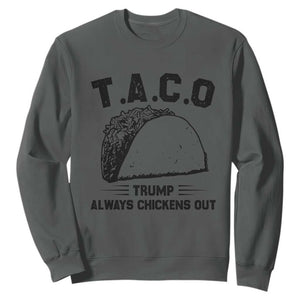 Funny Taco Trump Always Chickens Out Sweatshirt T.A.C.O TS10 Dark Heather Print Your Wear