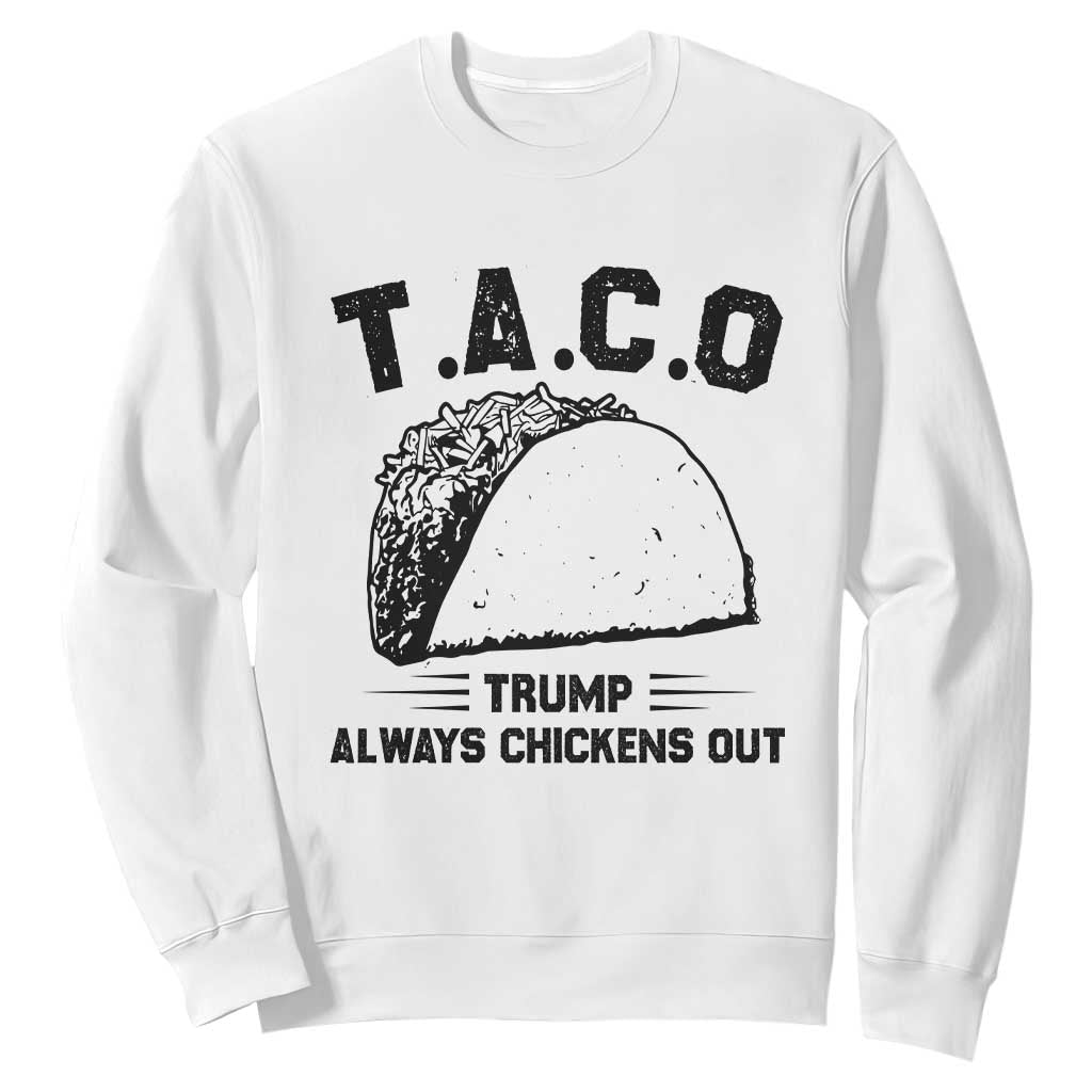Funny Taco Trump Always Chickens Out Sweatshirt T.A.C.O TS10 White Print Your Wear