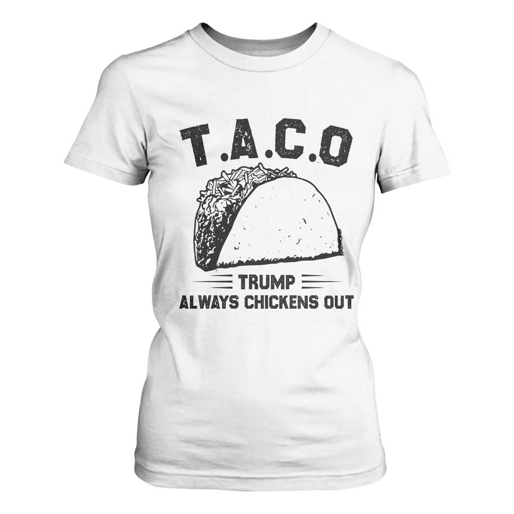 Funny Taco Trump Always Chickens Out T Shirt For Women T.A.C.O TS10 White Print Your Wear