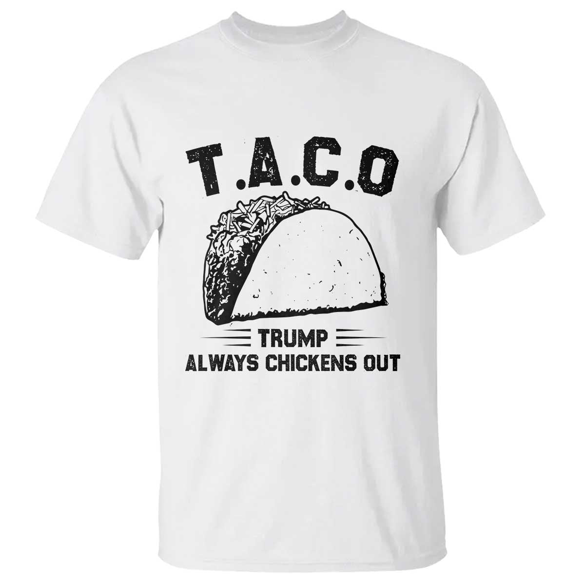 Funny Taco Trump Always Chickens Out T Shirt T.A.C.O TS10 White Print Your Wear