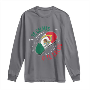 Funny Te Calmas O Te Calmo Long Sleeve Shirt Mexican Mother's Day TS11 Charcoal Print Your Wear