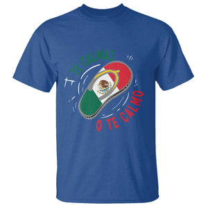 Funny Te Calmas O Te Calmo T Shirt Mexican Mother's Day TS11 Royal Blue Print Your Wear