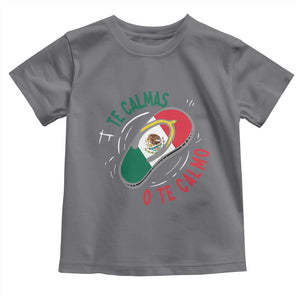 Funny Te Calmas O Te Calmo Toddler T Shirt Mexican Mother's Day TS11 Charcoal Print Your Wear