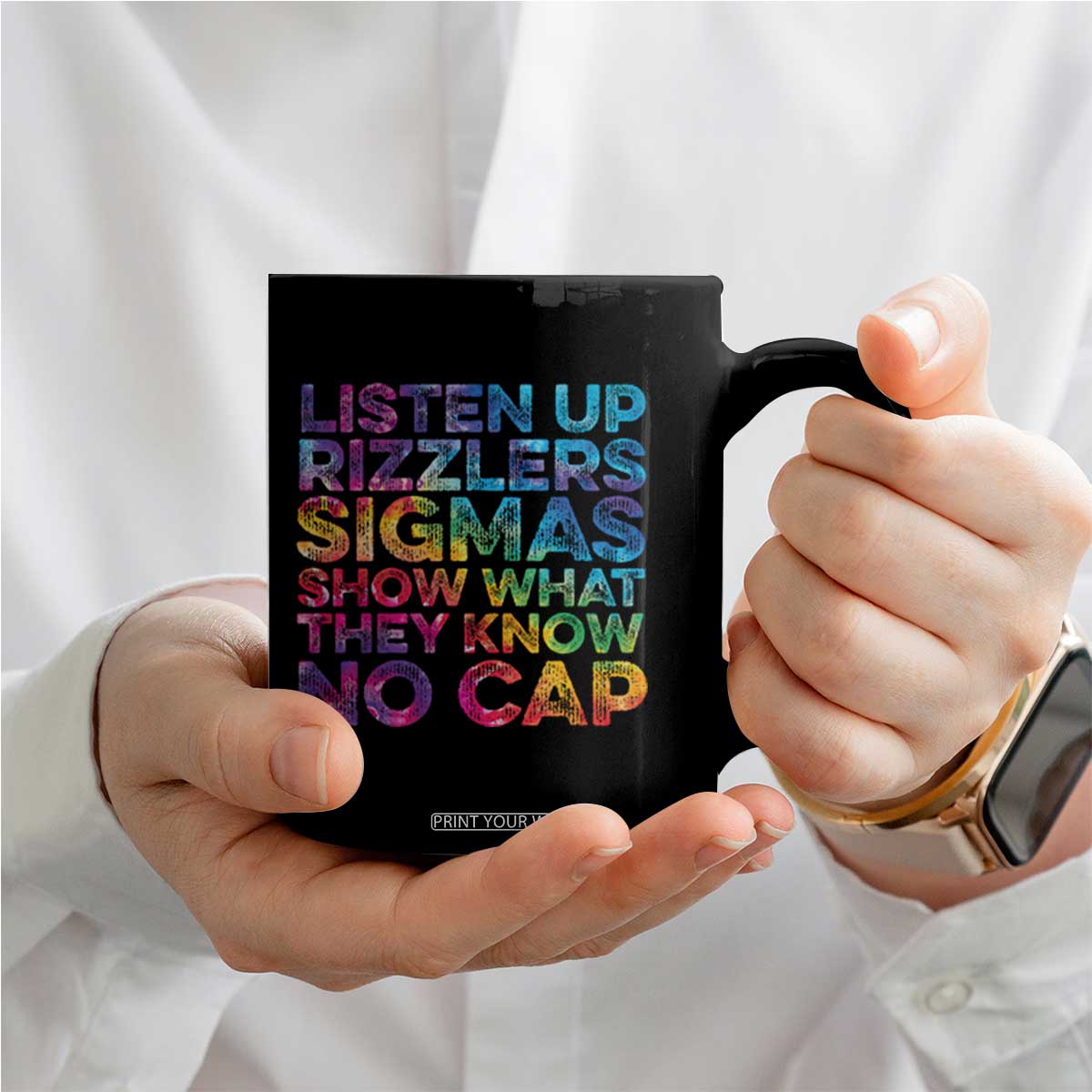 Funny Teacher Coffee Mug Listen Up Rizzlers Sigmas Show Work No Cap Tie-Dye TS10 Print Your Wear