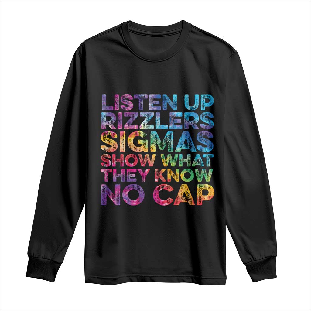 Funny Teacher Long Sleeve Shirt Listen Up Rizzlers Sigmas Show Work No Cap Tie-Dye TS10 Black Print Your Wear