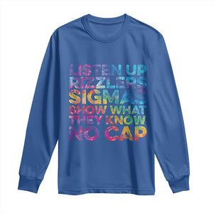 Funny Teacher Long Sleeve Shirt Listen Up Rizzlers Sigmas Show Work No Cap Tie-Dye TS10 Royal Blue Print Your Wear