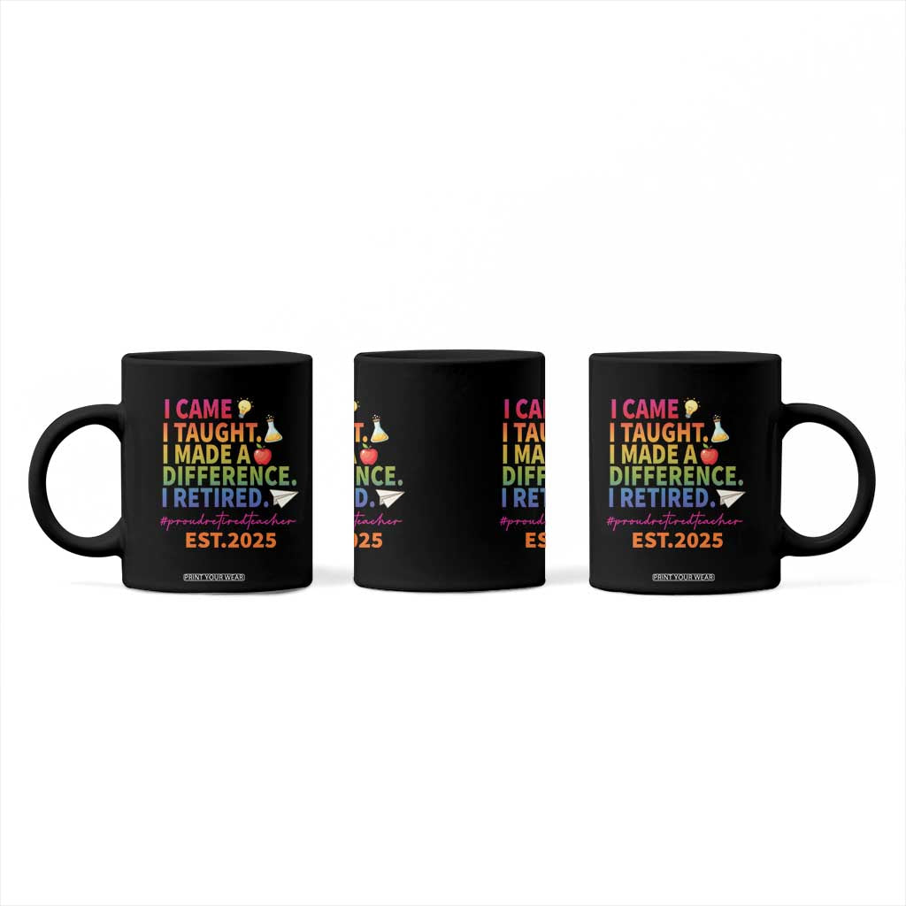 Funny Teacher Retirement 2025 Coffee Mug Came Taught Made Difference Retired TS09 Print Your Wear