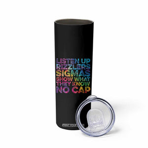 Funny Teacher Skinny Tumbler Listen Up Rizzlers Sigmas Show Work No Cap Tie-Dye TS10 Print Your Wear