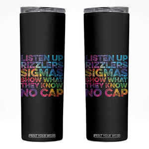 Funny Teacher Skinny Tumbler Listen Up Rizzlers Sigmas Show Work No Cap Tie-Dye TS10 Black Print Your Wear