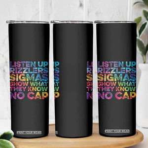 Funny Teacher Skinny Tumbler Listen Up Rizzlers Sigmas Show Work No Cap Tie-Dye TS10 Print Your Wear