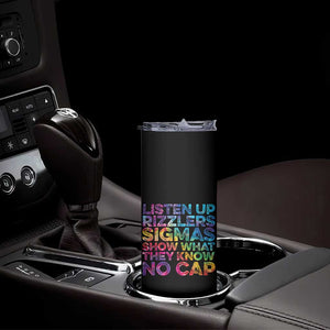 Funny Teacher Skinny Tumbler Listen Up Rizzlers Sigmas Show Work No Cap Tie-Dye TS10 Print Your Wear