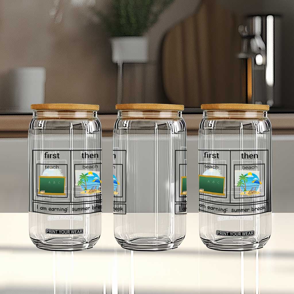 Funny Teacher Summer Break Glass Can First Teach Then Beach Vacation Mode TS02 Print Your Wear