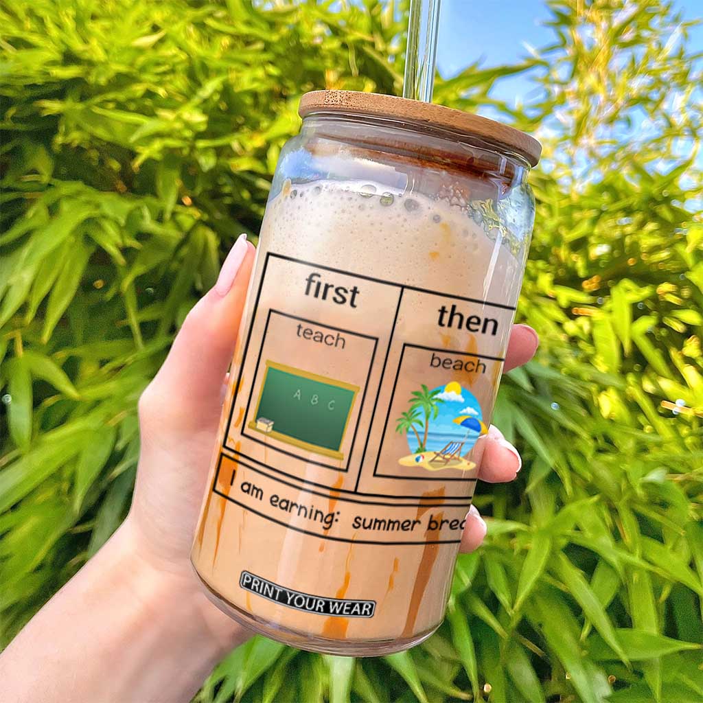 Funny Teacher Summer Break Glass Can First Teach Then Beach Vacation Mode TS02 Print Your Wear