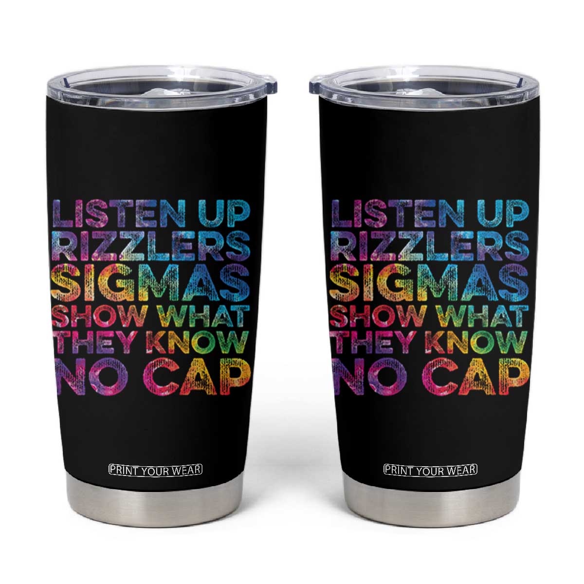 Funny Teacher Tumbler Cup Listen Up Rizzlers Sigmas Show Work No Cap Tie-Dye TS10 Black Print Your Wear