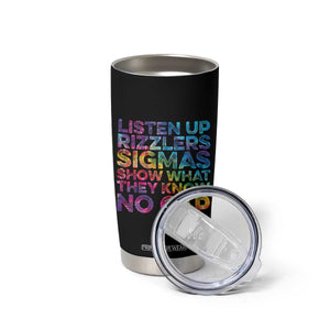 Funny Teacher Tumbler Cup Listen Up Rizzlers Sigmas Show Work No Cap Tie-Dye TS10 Print Your Wear