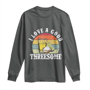 Funny Tequila Lover Long Sleeve Shirt I Love A Good Threesome Cinco de Mayo TS11 Dark Heather Print Your Wear